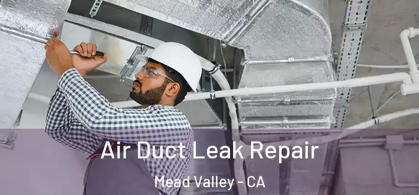 Air Duct Leak Repair Mead Valley - CA