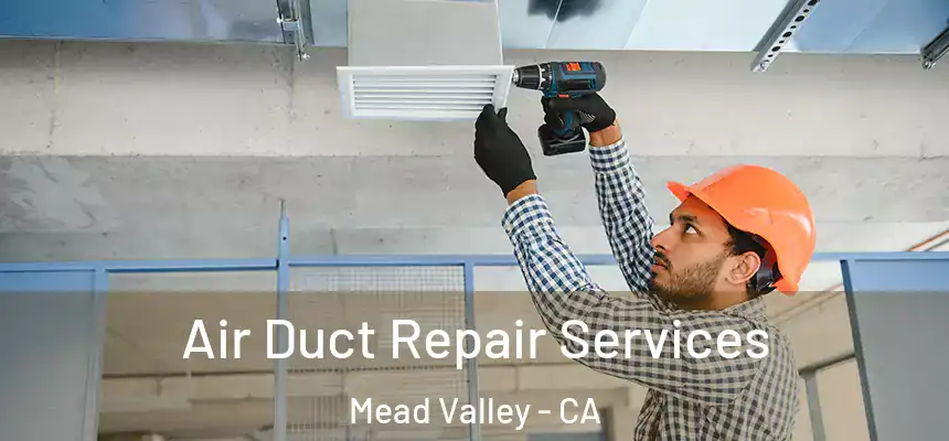 Air Duct Repair Services Mead Valley - CA