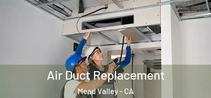 Air Duct Replacement Mead Valley - CA