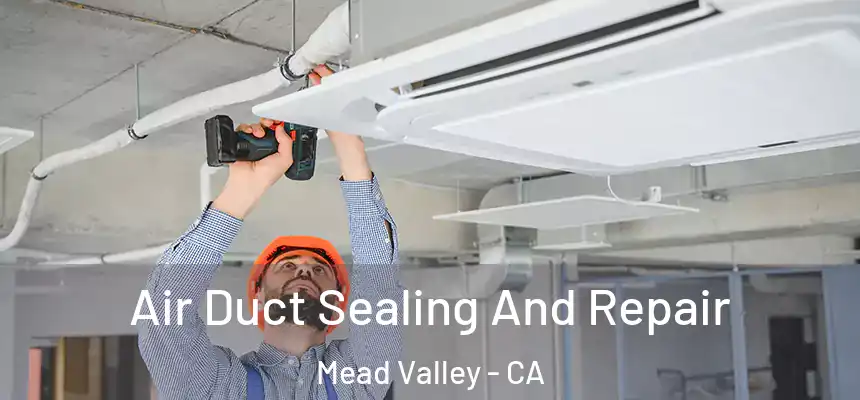 Air Duct Sealing And Repair Mead Valley - CA