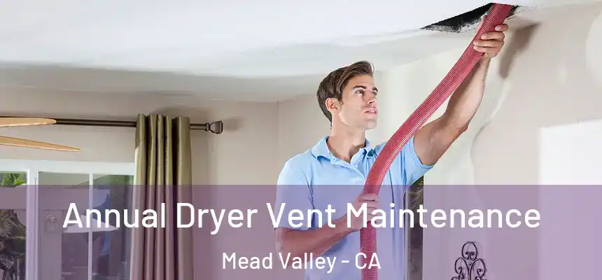 Annual Dryer Vent Maintenance Mead Valley - CA