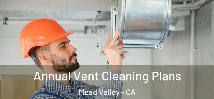  Annual Vent Cleaning Plans Mead Valley - CA