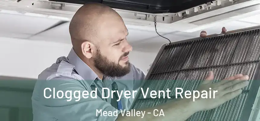  Clogged Dryer Vent Repair Mead Valley - CA