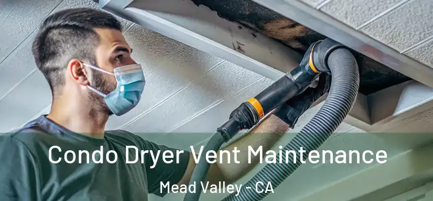 Condo Dryer Vent Maintenance Mead Valley - CA