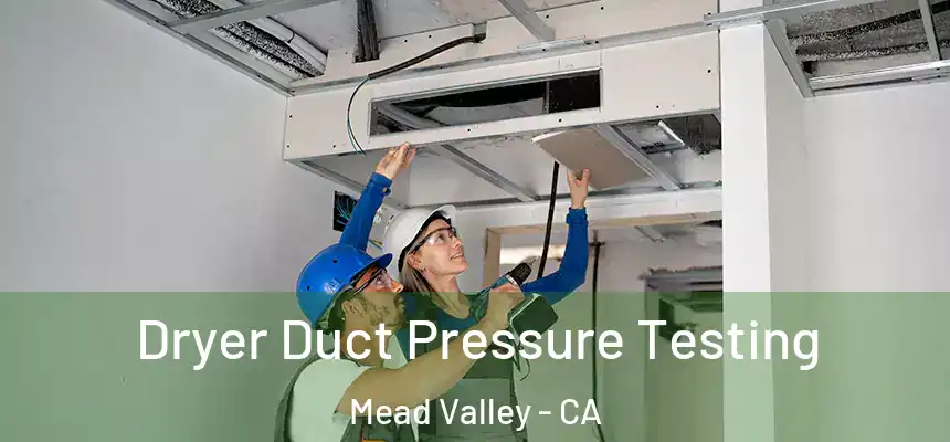 Dryer Duct Pressure Testing Mead Valley - CA