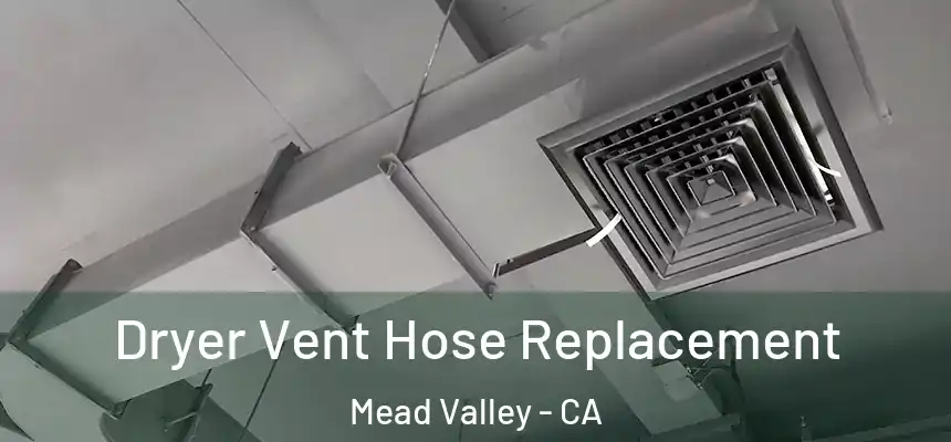 Dryer Vent Hose Replacement Mead Valley - CA
