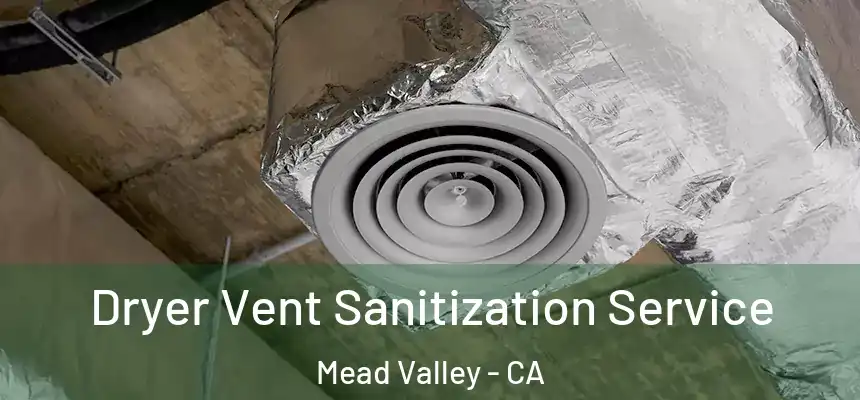 Dryer Vent Sanitization Service Mead Valley - CA