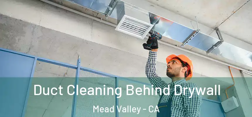 Duct Cleaning Behind Drywall Mead Valley - CA