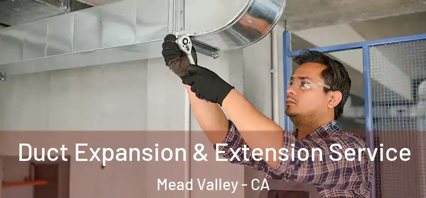  Duct Expansion & Extension Service Mead Valley - CA