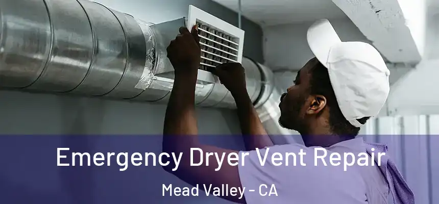 Emergency Dryer Vent Repair Mead Valley - CA