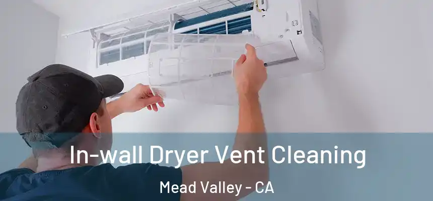 In-wall Dryer Vent Cleaning Mead Valley - CA