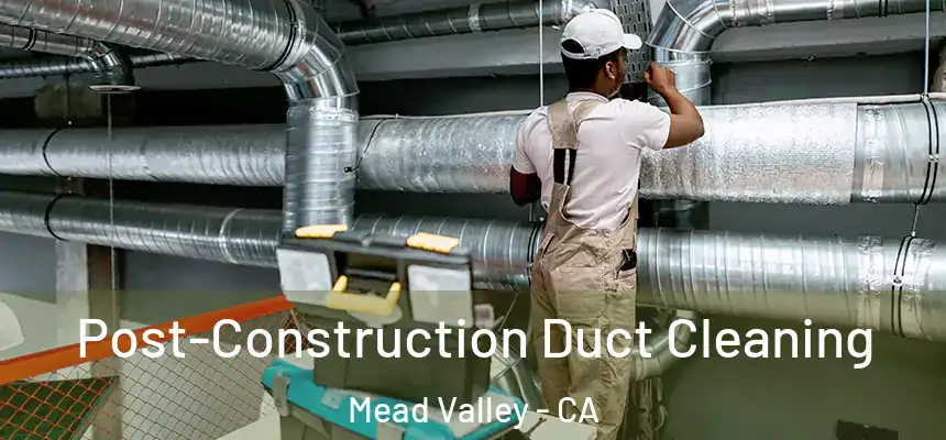  Post-Construction Duct Cleaning Mead Valley - CA