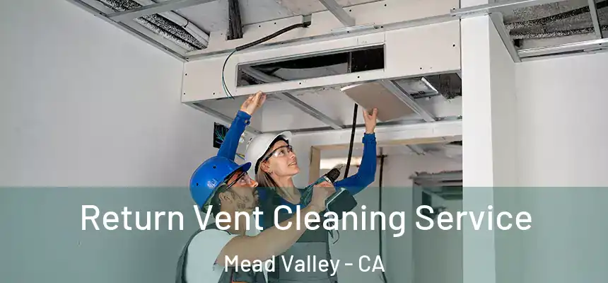 Return Vent Cleaning Service Mead Valley - CA