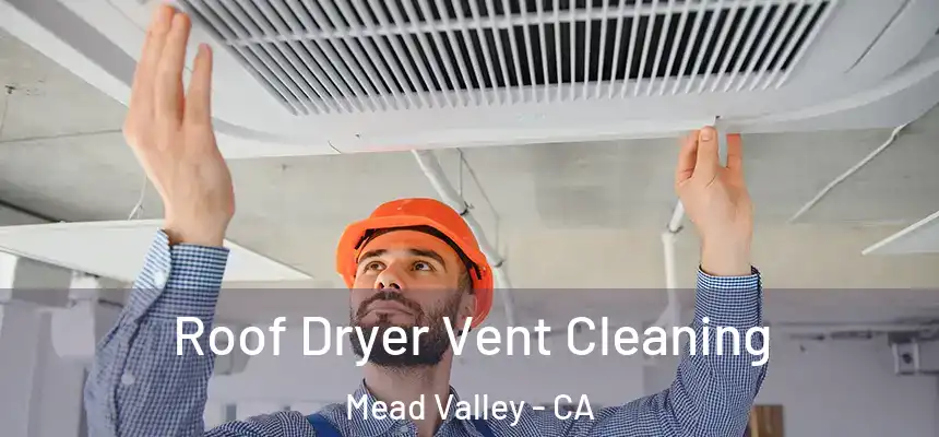 Roof Dryer Vent Cleaning Mead Valley - CA