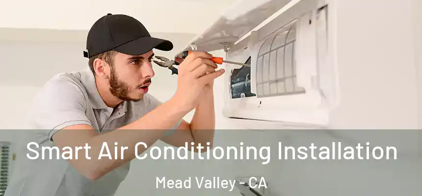  Smart Air Conditioning Installation Mead Valley - CA
