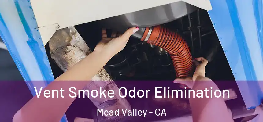 Vent Smoke Odor Elimination Mead Valley - CA